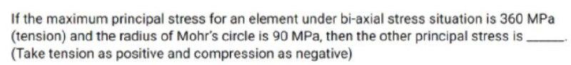 If The Maximum Principal Stress For An Element Under Bi Axial Stress Situation Is 360 Mpa Tension And The Radius Of Mo 1