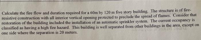 Calculate The Fire Flow And Duration Required For A 60m By 120 M Five Story Building The Structure Is Of Fire Resistiv 1