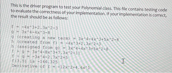This Is The Driver Program To Test Your Polynomial Class This File Contains Testing Code To Evaluate The Correctness Of 1