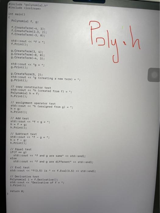 This Is The Driver Program To Test Your Polynomial Class This File Contains Testing Code To Evaluate The Correctness Of 4