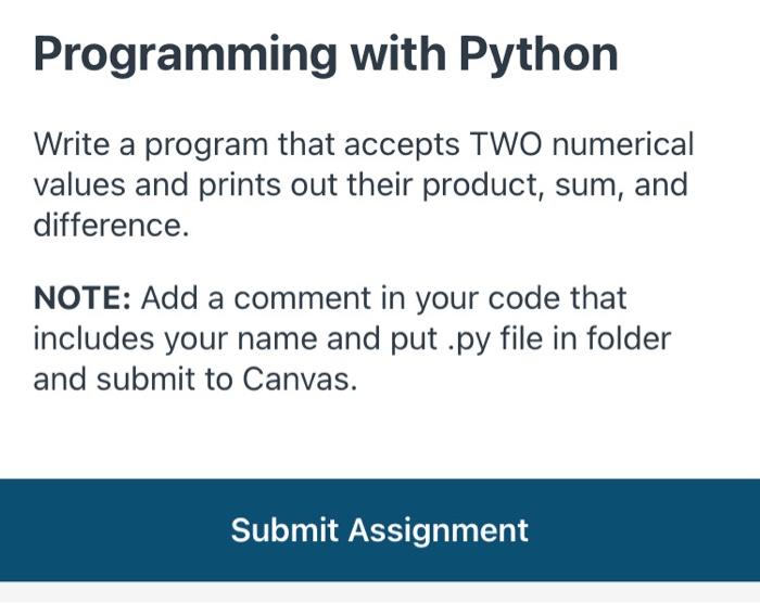 Programming With Python Write A Program That Accepts Two Numerical Values And Prints Out Their Product Sum And Differe 1
