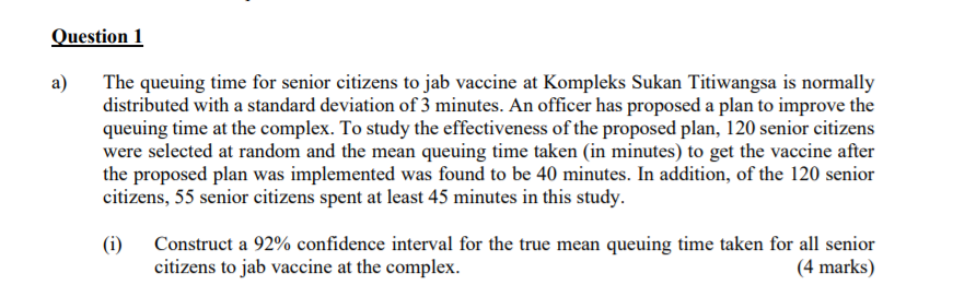 Question 1 A The Queuing Time For Senior Citizens To Jab Vaccine At Kompleks Sukan Titiwangsa Is Normally Distributed W 1