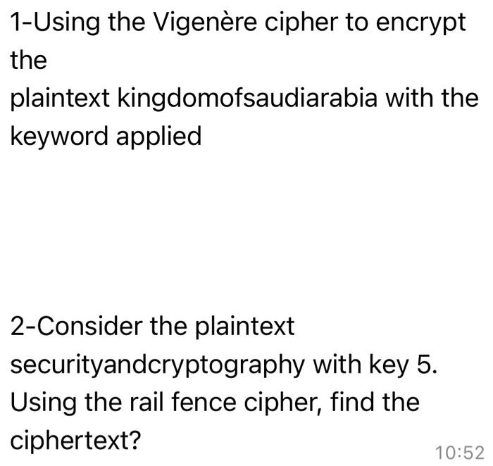 1 Using The Vigenere Cipher To Encrypt The Plaintext Kingdomofsaudiarabia With The Keyword Applied 2 Consider The Plaint 1