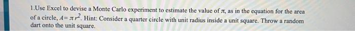 1 Use Excel To Devise A Monte Carlo Experiment To Estimate The Value Of A As In The Equation For The Arca Of A Circle 1