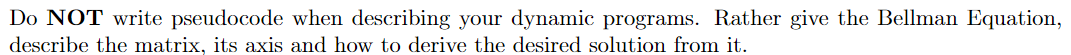 Do Not Write Pseudocode When Describing Your Dynamic Programs Rather Give The Bellman Equation Describe The Matrix It 1