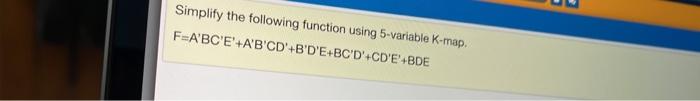 Simplify The Following Function Using 5 Variable K Map Fabc E A B Cd B D E Bc D Cd E Bde 1
