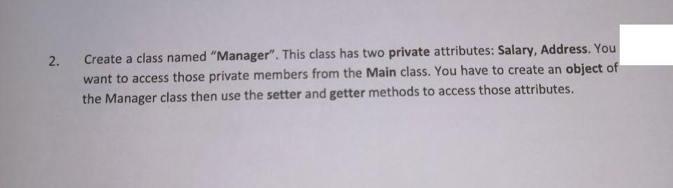 2 Create A Class Named Manager This Class Has Two Private Attributes Salary Address You Want To Access Those Priv 1