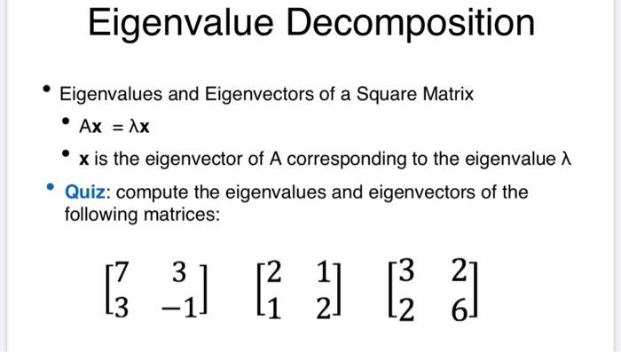 Eigenvalue Decomposition Eigenvalues And Eigenvectors Of A Square Matrix Ax X X Is The Eigenvector Of A Corresponding 1