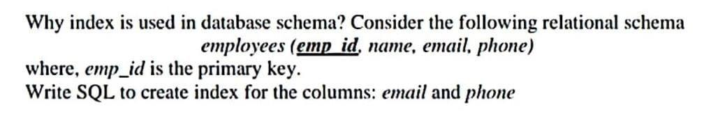 Why Index Is Used In Database Schema Consider The Following Relational Schema Employees Emp Id Name Email Phone Wh 1