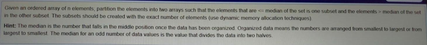 Given An Ordered Array Of N Elements Partition The Elements Into Two Arrays Such That The Elements That Are Median O 1