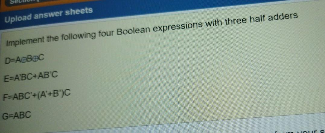 Upload Answer Sheets Implement The Following Four Boolean Expressions With Three Half Adders D Aebec E A Bc Ab C F Abc 1