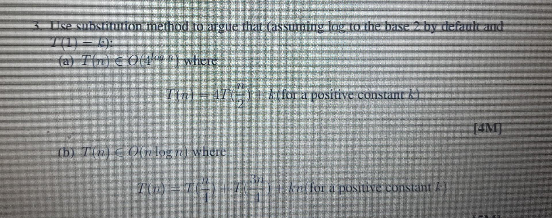 3 Use Substitution Method To Argue That Assuming Log To The Base 2 By Default And T 1 K A T N 0 4log N Wher 1