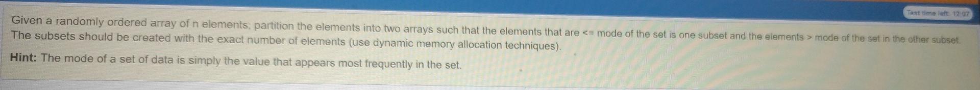 Test Time Left 12 07 Given A Randomly Ordered Array Of N Elements Partition The Elements Into Two Arrays Such That The 1