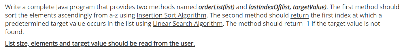 Write A Complete Java Program That Provides Two Methods Named Orderlist List And Lastindexof List Targetvalue The Fi 1