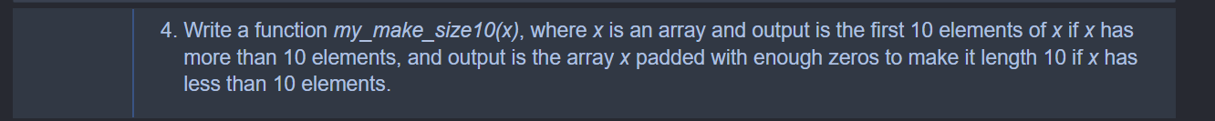 4 Write A Function My Make Size 10 X Where X Is An Array And Output Is The First 10 Elements Of X If X Has More Than 1