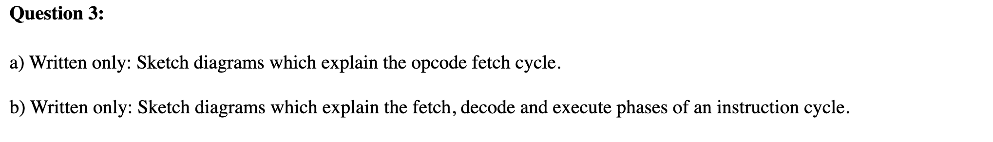 Question 3 A Written Only Sketch Diagrams Which Explain The Opcode Fetch Cycle B Written Only Sketch Diagrams Whic 1
