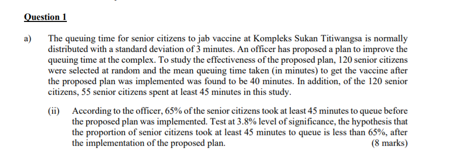 Question 1 A The Queuing Time For Senior Citizens To Jab Vaccine At Kompleks Sukan Titiwangsa Is Normally Distributed W 1