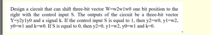 Design A Circuit That Can Shift Three Bit Vector W W2wlwo One Bit Position To The Right With The Control Input S The Ou 1