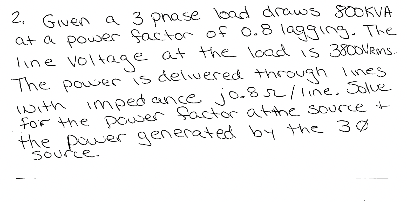 2 Given A 3 Phase Load Draws 800kva At A Power Factor Of 0 8 Lagging The Line Voltage At The Load Is 3000vrins The Po 1