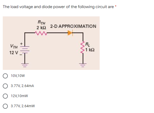 The Load Voltage And Diode Power Of The Following Circuit Are Rth 2 Kg 2 D Approximation W Vth 12 V Rl 1 K 2 I O 10v 1 1