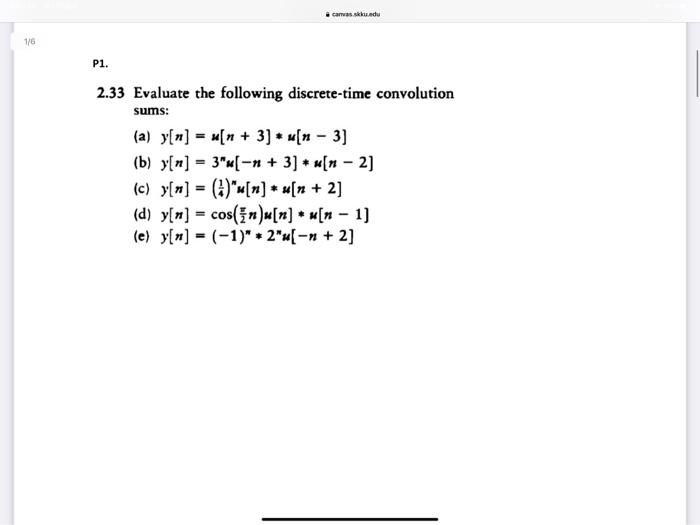 Canvasku Edu 1 6 P1 2 33 Evaluate The Following Discrete Time Convolution Sums A Y N N 3 N 3 B Y X 1