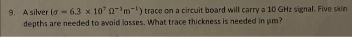9 A Silver O 6 3 X 1070 M Trace On A Circuit Board Will Carry A 10 Ghz Signal Five Skin Depths Are Needed To Avo 1