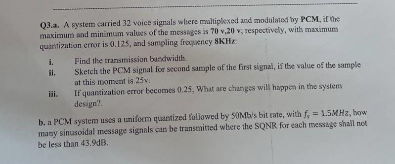 Q3 A A System Carried 32 Voice Signals Where Multiplexed And Modulated By Pcm If The Maximum And Minimum Values Of The 1