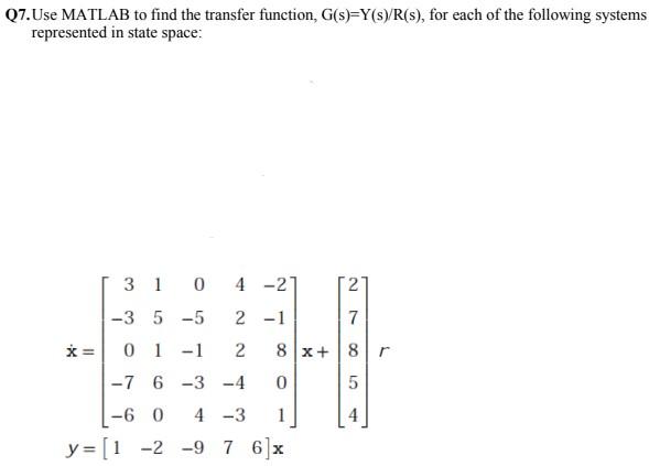 Q7 Use Matlab To Find The Transfer Function G S Y S R S For Each Of The Following Systems Represented In State Spa 1