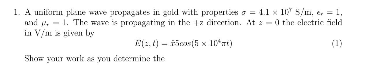 And Mr 1 A Uniform Plane Wave Propagates In Gold With Properties O 4 1 X 107 S M Er 1 1 The Wave Is Propagatin 1