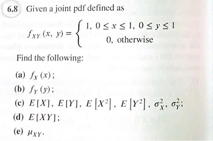 6 8 Given A Joint Pdf Defined As 1 05x31 0 Sys1 Fxy X Y 0 Otherwise Find The Following A Fx X B Fy Y 1