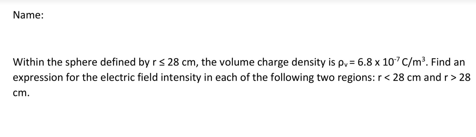 Name Within The Sphere Defined By Rs 28 Cm The Volume Charge Density Is Pv 6 8 X 10 7c M Find An Expression For 1