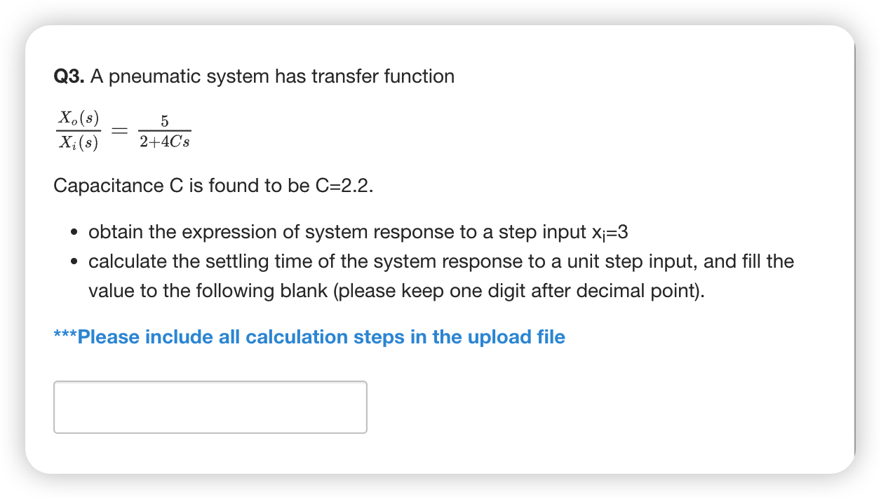 Q3 A Pneumatic System Has Transfer Function X S X S 5 2 4c S Capacitance C Is Found To Be C 2 2 Obtain The Expre 1