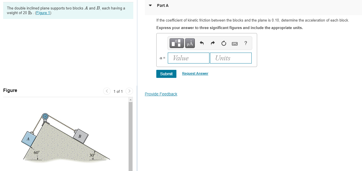 Part A The Double Inclined Plane Supports Two Blocks A And B Each Having A Weight Of 20 Lb Figure 1 If The Coefficie 1