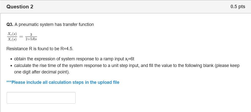 Question 2 0 5 Pts Q3 A Pneumatic System Has Transfer Function X S X 8 3 2 5 R Resistance R Is Found To Be R 4 5 1