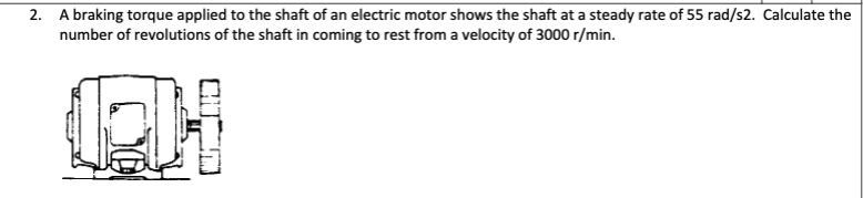 2 A Braking Torque Applied To The Shaft Of An Electric Motor Shows The Shaft At A Steady Rate Of 55 Rad S2 Calculate T 1
