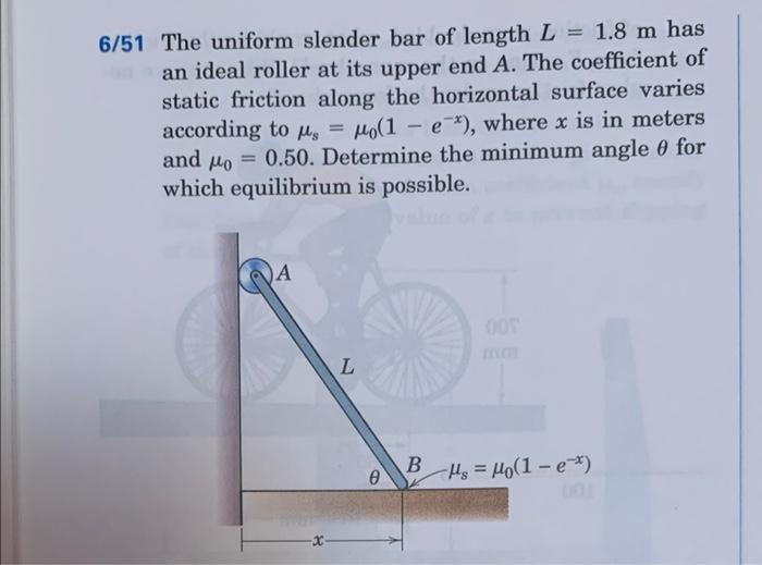 6 51 The Uniform Slender Bar Of Length L 1 8 M Has M An Ideal Roller At Its Upper End A The Coefficient Of Static Fri 1