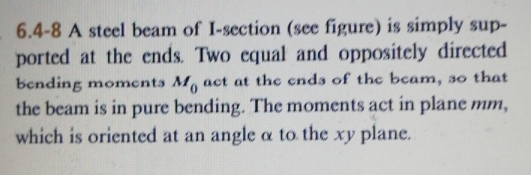 6 4 8 A Steel Beam Of L Section See Figure Is Simply Sup Ported At The Ends Two Equal And Oppositely Directed Bendin 1