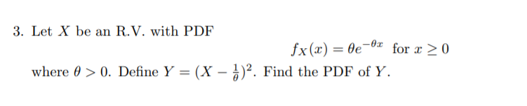 3 Let X Be An R V With Pdf Fx X 0e Ou For X 0 Where 0 0 Define Y X 72 Find The Pdf Of Y 1