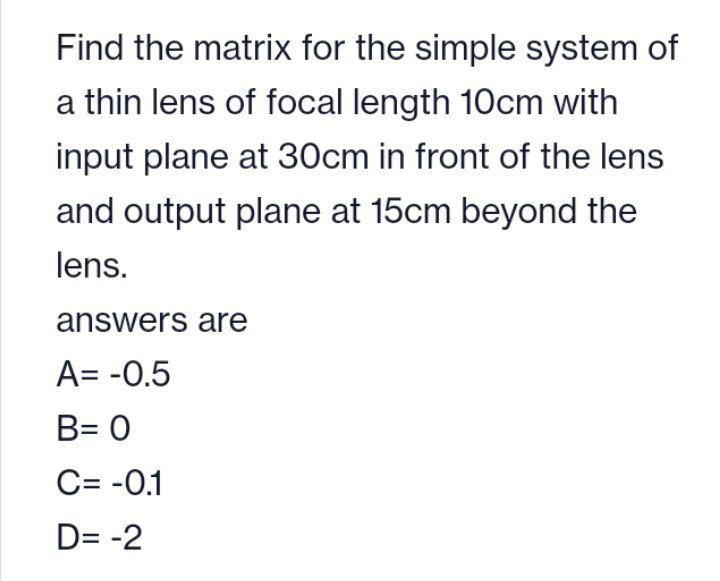 Find The Matrix For The Simple System Of A Thin Lens Of Focal Length 10cm With Input Plane At 30cm In Front Of The Lens 1