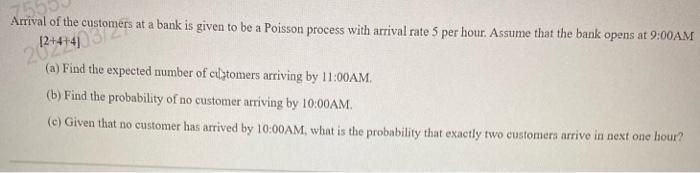 769 Arrival Of The Customers At A Bank Is Given To Be A Poisson Process With Arrival Rate 5 Per Hour Assume That The Ba 1