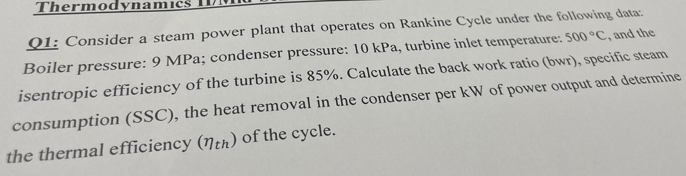 Thermodynamic Q1 Consider A Steam Power Plant That Operates On Rankine Cycle Under The Following Data Boiler Pressure 1