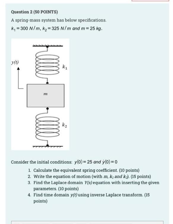 Question 2 50 Points A Spring Mass System Has Below Specifications Kn 300 N M K 325 N M And M 25 Kg Yt Fam Ki 1