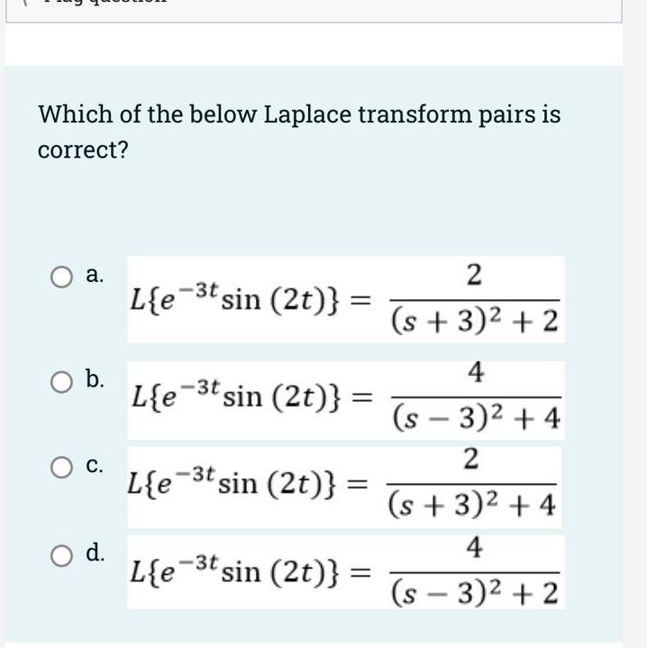 Which Of The Below Laplace Transform Pairs Is Correct A B S 4 L E 4t Cos 5t S 4 2 25 S 4 L E 4t Cos 5t 3