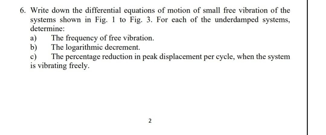 6 Write Down The Differential Equations Of Motion Of Small Free Vibration Of The Systems Shown In Fig 1 To Fig 3 For 1