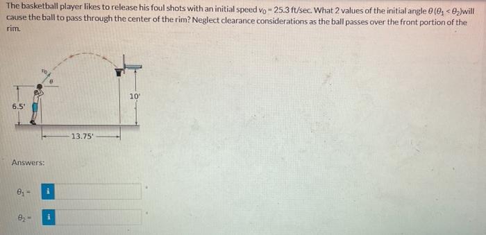 The Basketball Player Likes To Release His Foul Shots With An Initial Speed Vo 25 3 Ft Sec What 2 Values Of The Initia 1