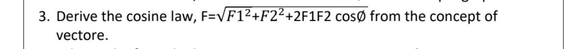3 Derive The Cosine Law F Vf12 F22 2f1f2 Coso From The Concept Of Vectore 1