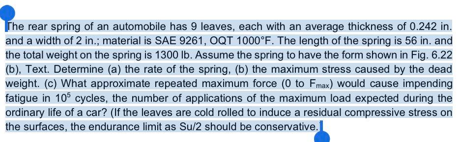 The Rear Spring Of An Automobile Has 9 Leaves Each With An Average Thickness Of 0 242 In And A Width Of 2 In Materia 1