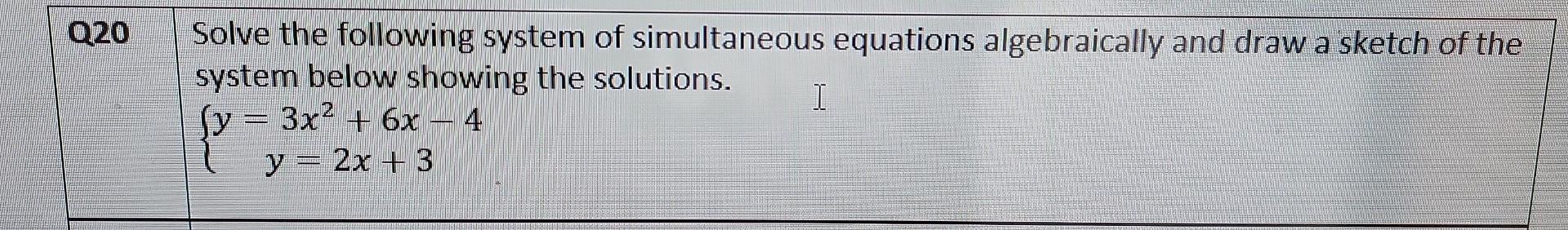 Q20 Solve The Following System Of Simultaneous Equations Algebraically And Draw A Sketch Of The System Below Showing The 1