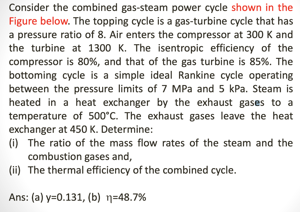 Consider The Combined Gas Steam Power Cycle Shown In The Figure Below The Topping Cycle Is A Gas Turbine Cycle That Has 1