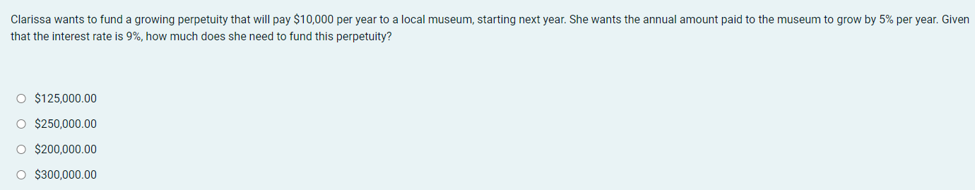 Clarissa Wants To Fund A Growing Perpetuity That Will Pay 10 000 Per Year To A Local Museum Starting Next Year She Wa 1